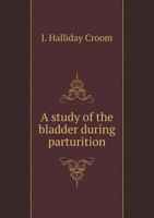 A Study of the Bladder during Parturition 052620026X Book Cover