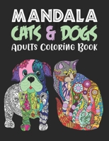 MANDALA CATS & DOGS Adults Coloring Book: An Adult Coloring Book for Cats & Dogs Lovers for Stress Relief & Relaxation B08S2S3Q8S Book Cover