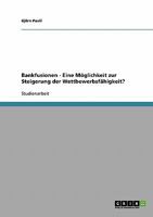 Bankfusionen - Eine M�glichkeit zur Steigerung der Wettbewerbsf�higkeit? 3638684105 Book Cover