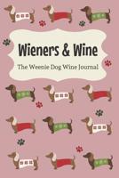 Wieners & Wine: The Weenie Dog Wine Journal or Drinking At Home With My Dachshund 1096897415 Book Cover