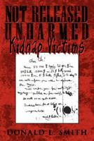 Not Released Unharmed: Kidnap Victims 1434340767 Book Cover