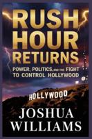 Rush Hour Returns: Power, Politics, and the Fight to Control Hollywood: How a Blockbuster Revival Exposed Hidden Influence, Corporate Battles, and the New Rules of the Entertainment Industry B0G47T14B5 Book Cover