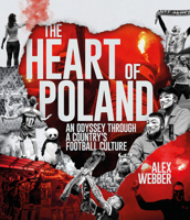 The Heart of Poland: An Odyssey Through a Country's Football Culture 1801507147 Book Cover