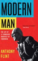 Modern Man: The Life of Le Corbusier, Architect of Tomorrow 0544262220 Book Cover