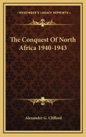 The Conquest Of North Africa 1940-1943 1419126563 Book Cover