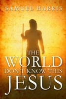 The World Don't Know This Jesus 1544913354 Book Cover
