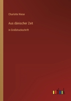 Aus dänischer Zeit: in Großdruckschrift 3368289446 Book Cover