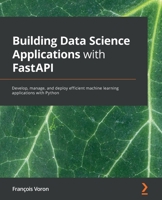 Building Data Science Applications with FastAPI 1801079218 Book Cover
