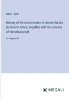 History of the transmission of ancient books to modern times; Together with the process of historical proof: in large print 3387304781 Book Cover