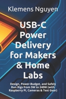 USB-C Power Delivery for Makers & Home Labs: Design, Power-Budget, and Safely Run Rigs from 5W to 240W (with Raspberry Pi, Cameras & Test Gear) (Electronics - easy and simple.) B0FP4X1X23 Book Cover