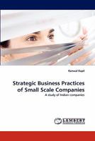 Strategic Business Practices of Small Scale Companies: A study of Indian companies 3844301852 Book Cover