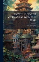 How the North Vietnamese Won the War 1025108108 Book Cover