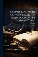 Il Conte L. Palma Di Cesnola E Il Museo Metropolitano Di Nuova York (1899) 1248607503 Book Cover