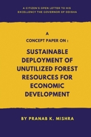 A Concept Paper on: Sustainable Deployment of Unutilized Forest Resources for Economic Development.(A Citizen's Open Letter To his Excellency The ... Forest Resources for Economic Development. 9364520688 Book Cover