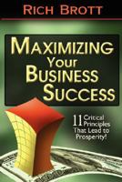Maximizing Your Business Success: 11 Critical Principles That Lead to Prosperity! 1601850239 Book Cover