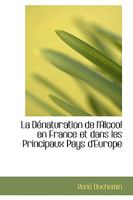 La D�naturation de l'Alcool En France Et Dans Les Principaux Pays d'Europe 0469737034 Book Cover