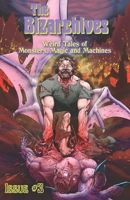 The Bizarchives #3: Weird Tales of Monsters, Magic and Machines B0B5KP35CY Book Cover