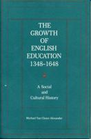 The Growth of English Education, 1348-1648: A Social and Cultural History 0271006870 Book Cover