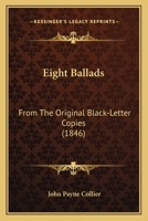 Eight Ballads: From The Original Black-Letter Copies (1846) 1165406829 Book Cover
