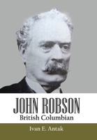 John Robson: British Columbian 1834184142 Book Cover