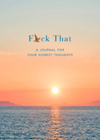 F*ck That: A Journal for Your Honest Thoughts: Includes Affirmation Stickers B0G4SVV6NW Book Cover