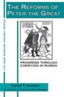 The Reforms of Peter the Great: Progress Through Coercion in Russia (New Russian History) 1563240483 Book Cover