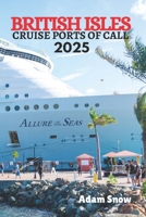 BRITISH ISLES CRUISE PORTS OF CALL 2025: Whispers of the Past: Exploring the History of the British Isles - 2025 Cruise Locations in England, Scotland, Wales, and Ireland B0F3C7QKDJ Book Cover