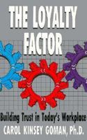 The Loyalty Factor: Building Trust in Today's Workplace 0942361296 Book Cover