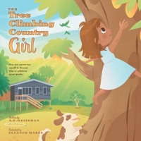 The Tree Climbing Country Girl: You are Never too Small to Dream Big or Achieve your Goals 1039157769 Book Cover