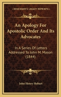 An Apology for Apostolic Order and Its Advocates In a Series of Letters Addressed to the Rev. John 1017905029 Book Cover
