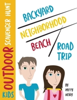 Kids Outdoor Scavenger Hunt : Backyard, Neighborhood, Beach and Road Trip 0990581241 Book Cover