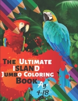 The Ultimate Island Jumbo Coloring Book Age 4-18: Great Coloring Book Island Beach Scene, Ocean Creature & Tropical Land and Creatures Of 50 Exclusive Illustrations (Perfect for Children and adults) 1699006369 Book Cover