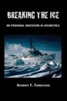 Breaking the Ice. My Personal Adventure in Antarctica 1611701724 Book Cover
