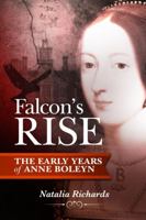 Falcon's Rise: The Early Years of Anne Boleyn 1326955217 Book Cover