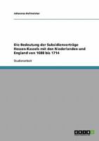 Die Bedeutung der Subsidienverträge Hessen-Kassels mit den Niederlanden und England von 1688 bis 1714 3638824586 Book Cover