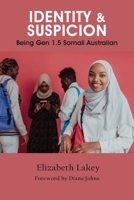 Identity & Suspicion: Being Gen 1.5 Somali Australian 1922815403 Book Cover