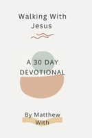 Walking With Jesus: A 30 Day Devotional B0FJT9FS3Q Book Cover