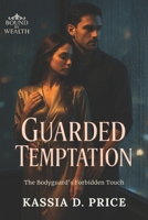 Guarded Temptation: The Bodyguard’s Forbidden Touch (Bound by Wealth) B0G9V6Y4R8 Book Cover