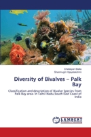 Diversity of Bivalves – Palk Bay: Classification and description of Bivalve Species from Palk Bay area- In Tamil Nadu,South East Coast of India 3659117307 Book Cover