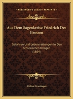 Aus Dem Sagenkreise Friedrich Des Grossen: Gefahren Und Lebensrettungen In Den Schlesischen Kriegen 1160801290 Book Cover