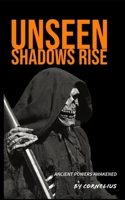 Unseen Shadows rise: Ancient power awakened B0DZBWTK8V Book Cover