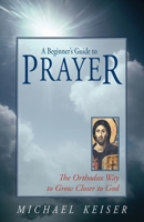A Beginner's Guide to Prayer: The Orthodox Way to Draw Closer to God 1888212640 Book Cover
