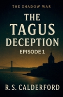The Shadow War - THE TAGUS DECEPTION B0G6DNWRY4 Book Cover