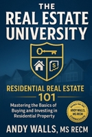 The Real Estate University: Residential Real Estate 101 B0DWNJ5374 Book Cover