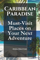 Caribbean Paradise: Must-Visit Places on Your Next Adventure B0DXF6V4H1 Book Cover