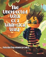 The Unexpected Wish of a Whimsical Wasp 0228839009 Book Cover