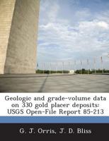 Geologic and grade-volume data on 330 gold placer deposits: USGS Open-File Report 85-213 1288924429 Book Cover