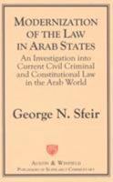 Modernization of the Law in Arab States: An Investigation Into Current Civil, Criminal, and Constitutional Law in the Arab World 1572921021 Book Cover