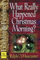 What Really Happened Christmas Morning? (Muncaster, Ralph O. Examine the Evidence Series.) 0736903232 Book Cover