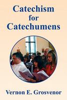 Catechism for Catechumens 1456851438 Book Cover